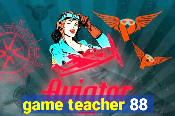 game teacher 88